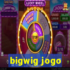 bigwig jogo
